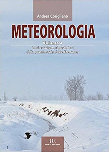 Meteorologia, la collana di Andrea Corigliano, Volume 4 - La circolazione atmosferica: dalla grande scala al Mediterraneo